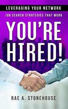 You’re Hired! Leveraging Your Network - Rae A. Stonehouse