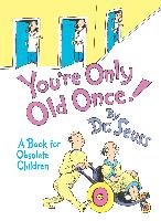 You're Only Old Once!: A Book for Obsolete Children - Seuss