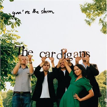 You're The Storm - The Cardigans