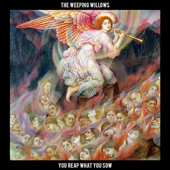 You Reap What You Sow - The Weeping Willows