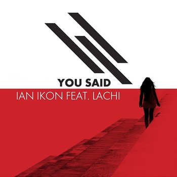 You Said - Ian Ikon feat. Lachi