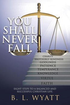 You Shall Never Fall - Wyatt B. L.