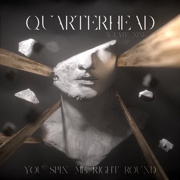 You Spin Me Right Round - Quarterhead, Late Nine
