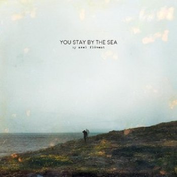 You Stay By The Sea - Flóvent Axel