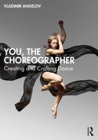 You, the Choreographer: Creating and Crafting Dance Taylor & Francis Ltd.