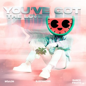 You've Got The Love - Melon, Sleepwalkrs, & Dance Fruits Music