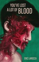 You've Lost a Lot of Blood Eric LaRocca