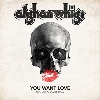 You Want Love - The Afghan Whigs feat. James Hall