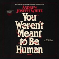 You Weren't Meant To Be Human - audiobook White Andrew Joseph