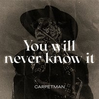 You Will Never Know It Carpetman