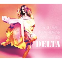You Will Only Break My Heart Delta Goodrem