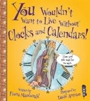 You Wouldn't Want To Live Without Clocks And Calendars! - Macdonald Fiona
