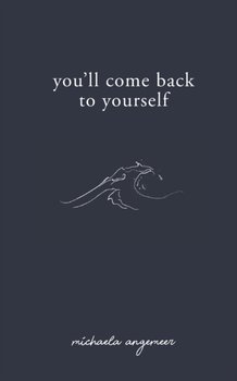 Youll Come Back to Yourself - Michaela Angemeer