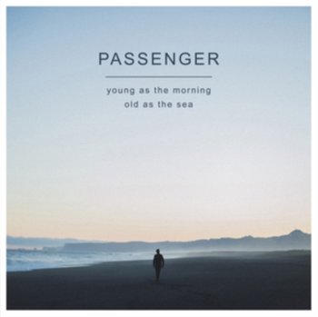Young As The Morning Old As The Sea - Passenger