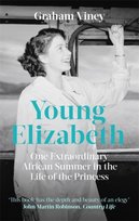 Young Elizabeth: One Extraordinary African Summer in the Life of the Princess Graham Viney