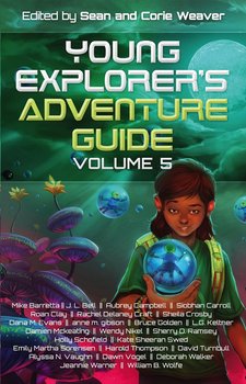 Young Explorer’s Adventure Guide Volume V - Mike Barretta, J.L. Bell, Aubrey Campbell, Siobhan Carroll, Roan Clay, Rachel Delaney Craft, Shelia Crosby, Dana M. Evans, Anne M. Gibson, Bruce Golden, L.G. Keltner, Damien Mckeating, Wendy Nikel, Sherry D. Ramsey, Holly Scholfield, Kate Sheeran Swed, Emily Martha Sorensen, Harold Thompson, David Turnbull, Alyssa N. Vaughn, Dawn Vogel, Deborah Walker, Jeannie Warner, William B. Wolfe