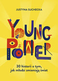 Young power! 30 historii o tym, jak młodzi zmieniają świat - Suchecka Justyna