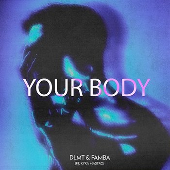 Your Body - DLMT, Famba feat. Kyra Mastro