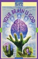 Your Brain is God Leary Timothy, Leary Timothy Francis