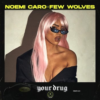 Your Drug - Noemi Caro, Few Wolves