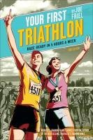 Your First Triathlon: Race-Ready in 5 Hours a Week Friel Joe