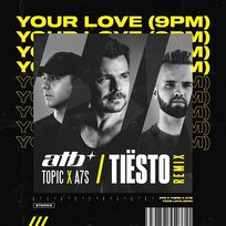 Your Love (9PM) Tiësto, Atb, A7S, Topic