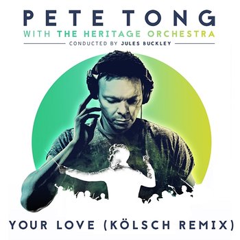 Your Love - Pete Tong, The Heritage Orchestra, Jules Buckley feat. Jamie Principle