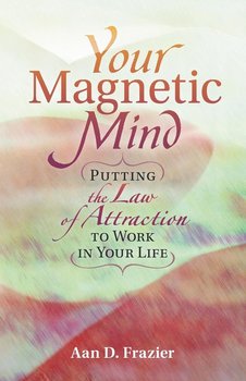 YOUR MAGNETIC MIND - Frazier Aan D.