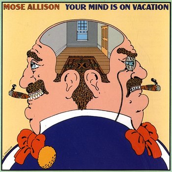 Your Mind Is On Vacation - Mose Allison