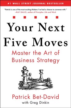 Your Next Five Moves: Master the Art of Business Strategy - Bet-David Patrick