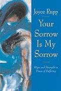Your Sorrow Is My Sorrow: Hope and Strength in Times of Suffering - Rupp Joyce
