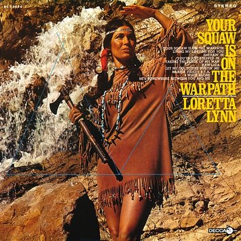 Your Squaw Is On The Warpath - Loretta Lynn