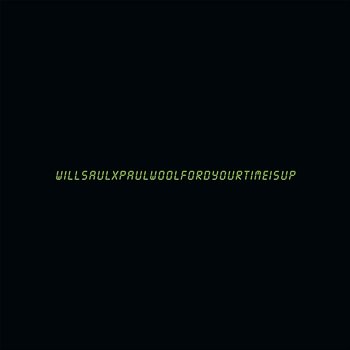 Your Time Is Up - Will Saul & Paul Woolford