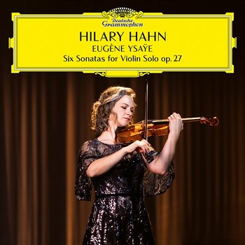 Ysaÿe: 6 Sonatas for Violin Solo, Op. 27 / Sonata No. 2 in A Minor: II. Malinconia - Hilary Hahn