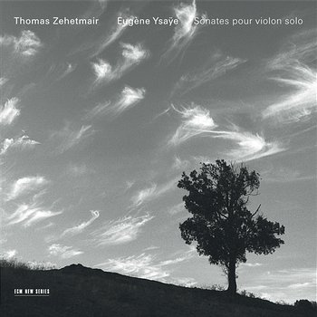 Ysaÿe: Sonates Pour Violon Solo - Thomas Zehetmair