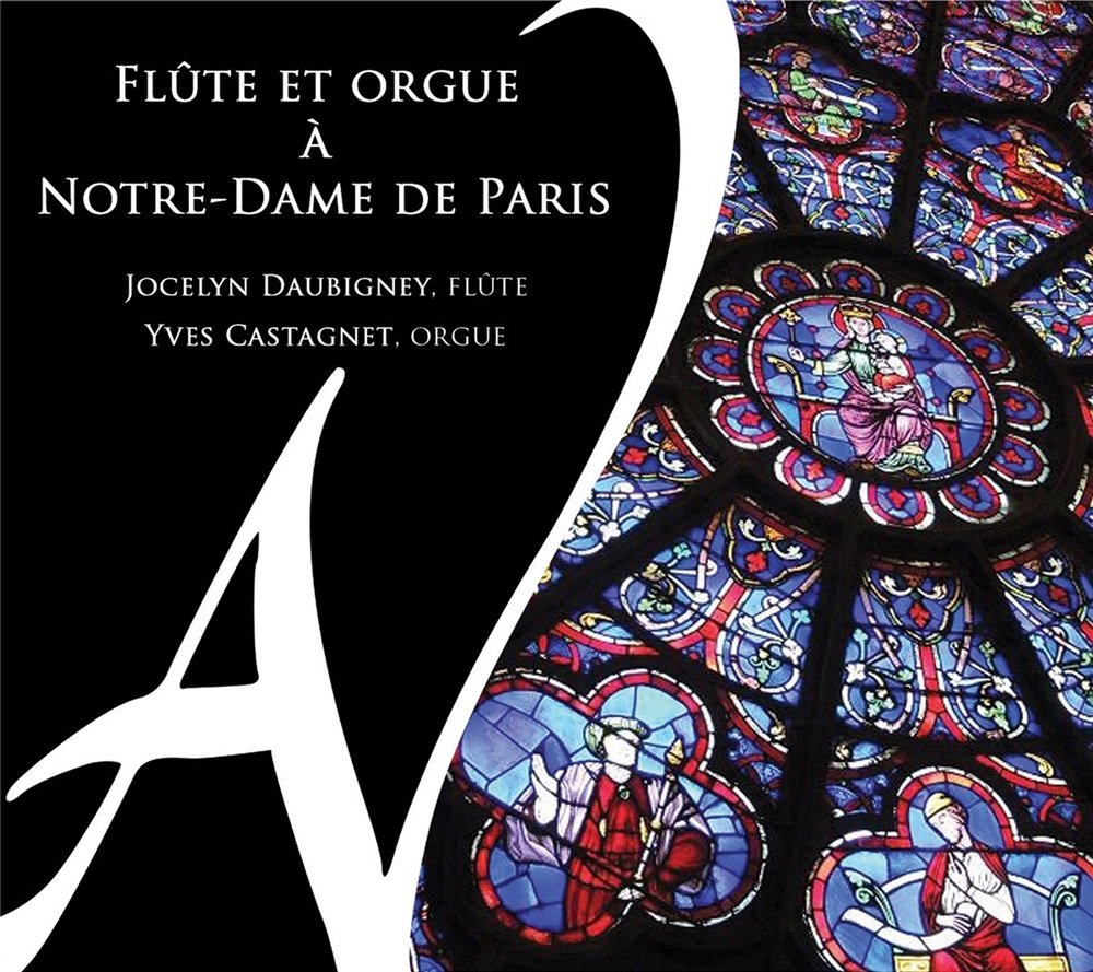 Yves Castagnet, Jocelyn Daubigney Flûte et orgue à Notre-Dame de Paris ...