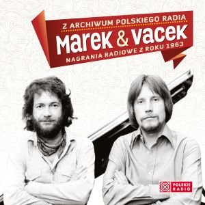 Z archiwum Polskiego Radia: Marek & Vacek - nagrania radiowe z roku 1963 - Tomaszewski Marek, Kisielewski Wacław, Marek i Wacek