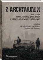 Z Archiwum X. Śledztwa w sprawach o zabójstwa, w których nie wykryto sprawcy