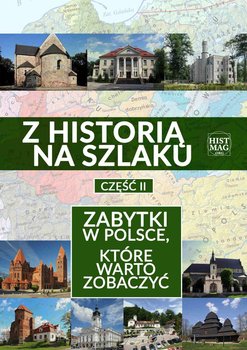 Z historią na szlaku. Zabytki w Polsce, które warto zobaczyć. Część 2 - Opracowanie zbiorowe