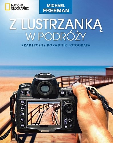 Z Lustrzanką W Podróży Praktyczny Poradnik Fotografa