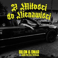 Z Miłości do Nienawiści Bilon HG, ONAR, Jano Polska Wersja
