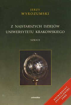 Z najstarszych dziejów Uniwersytetu Krakowskiego. Szkice - Wyrozumski Jerzy