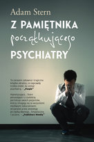 Z pamiętnika początkującego psychiatry Adam Stern
