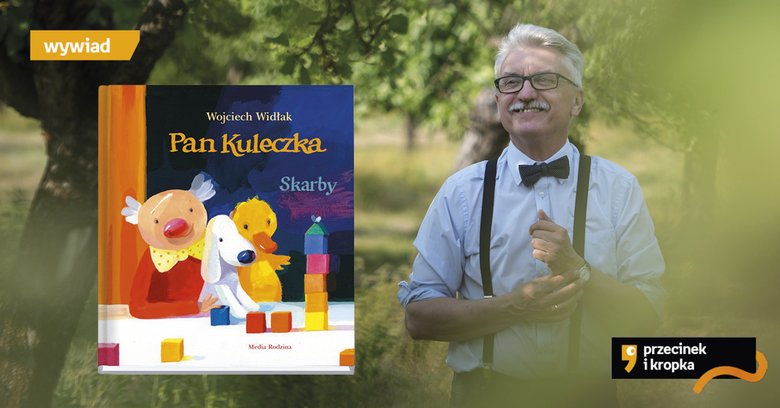 Z Panem Kuleczką - jak z pszczołami – nigdy nic nie wiadomo – rozmowa z Wojciechem Widłakiem