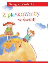 Z piaskownicy w świat! Kasdepke Grzegorz