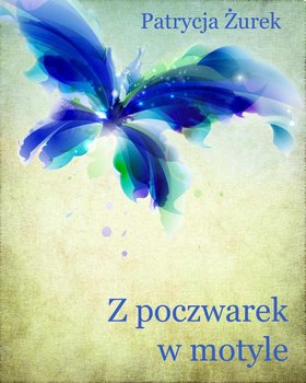 Z poczwarek w motyle - ebook epub - Żurek Patrycja