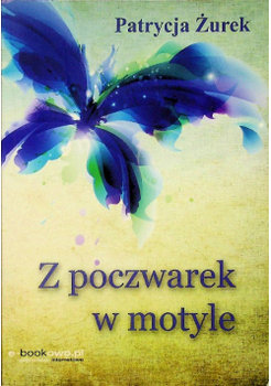 Z poczwarek w motyle - Żurek Patrycja