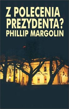 Z polecenia prezydenta? - Margolin Phillip