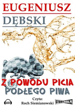 Z powodu picia podłego piwa - Dębski Eugeniusz