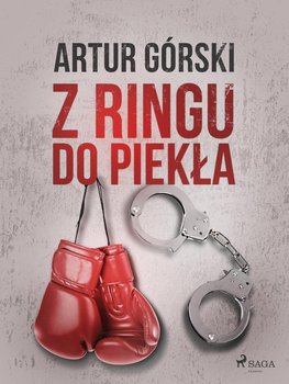 Z ringu do piekła - Górski Artur